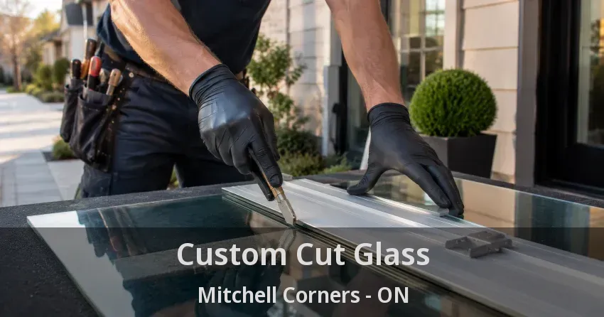 Custom Cut Glass Mitchell Corners - ON