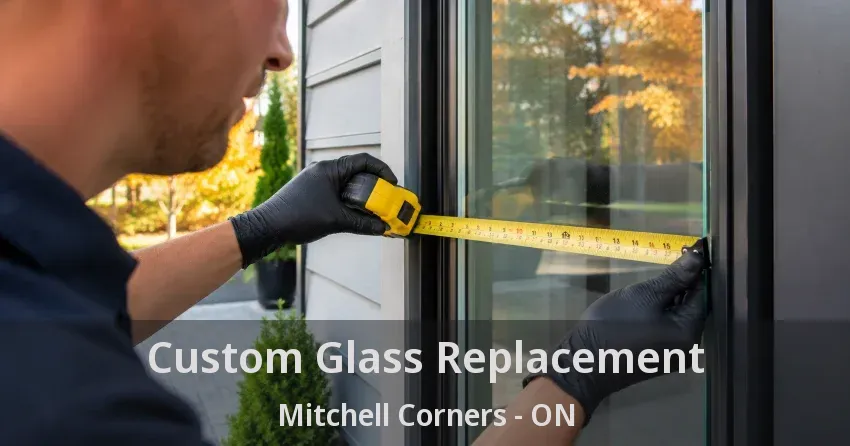 Custom Glass Replacement Mitchell Corners - ON