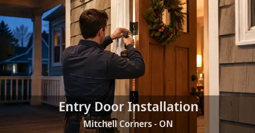 Entry Door Installation Mitchell Corners - ON