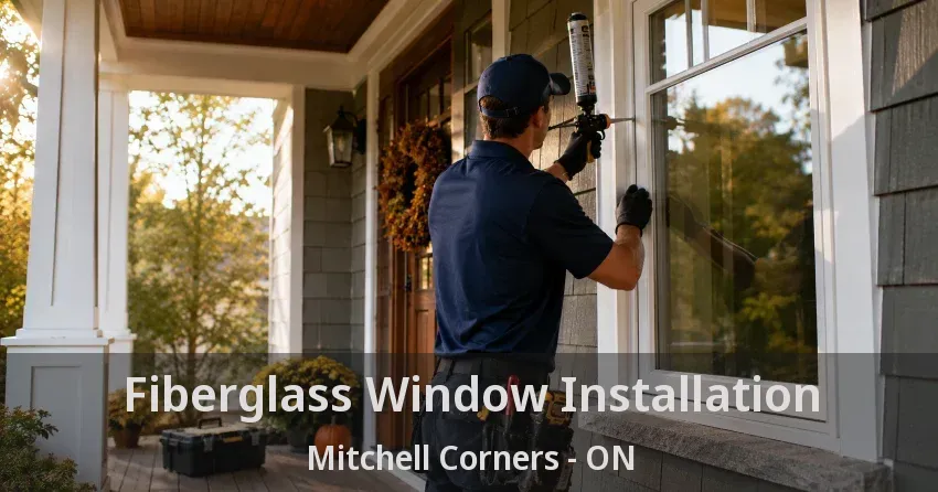 Fiberglass Window Installation Mitchell Corners - ON