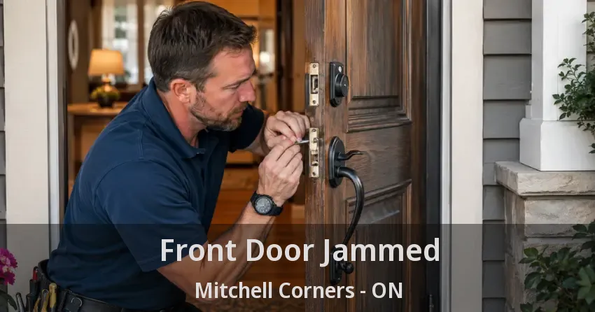 Front Door Jammed Mitchell Corners - ON