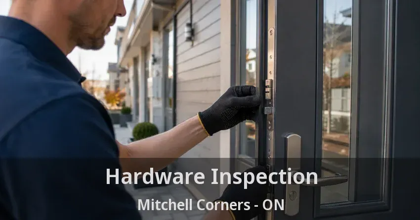 Hardware Inspection Mitchell Corners - ON
