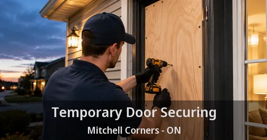 Temporary Door Securing Mitchell Corners - ON