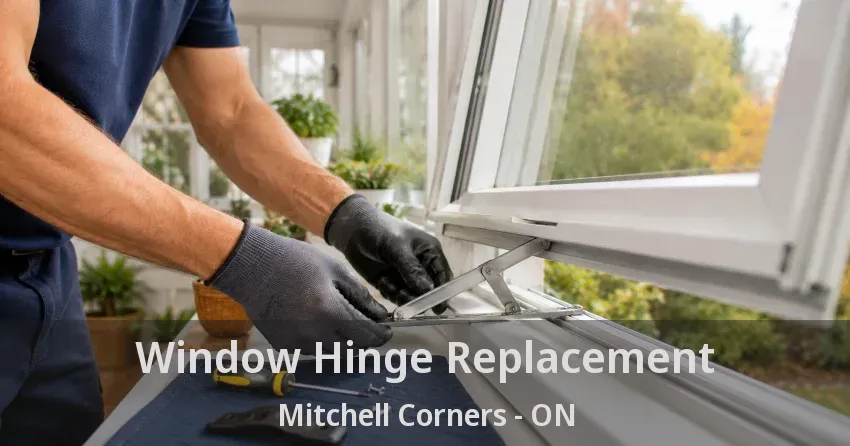 Window Hinge Replacement Mitchell Corners - ON